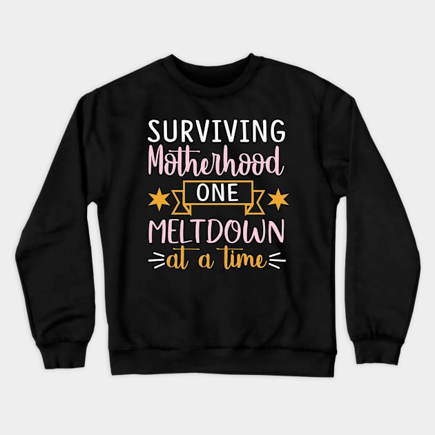 Surviving Motherhood one meltdown at atime Crewneck Sweatshirt by doctor ax